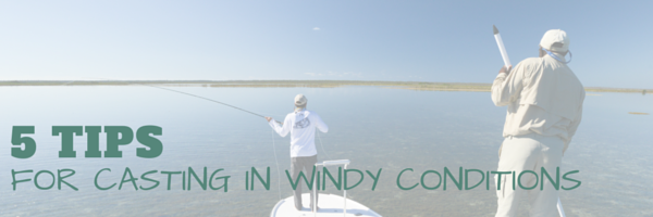 CASTING IN WINDY CONDITIONSIONS